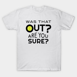 Funny Tennis Was That Out Are You Sure T-Shirt